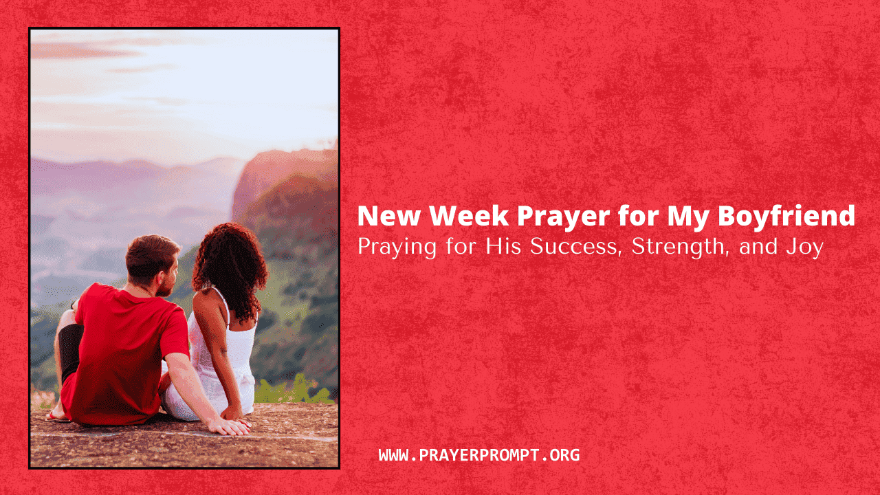 New Week Prayer for My Boyfriend: Praying for His Success, Strength, and Joy
