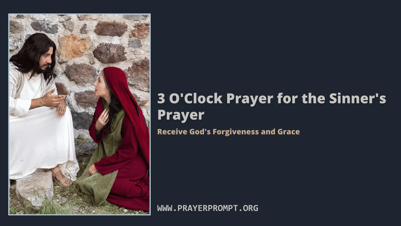 3 O’Clock Prayer for the Sinner’s Prayer – Receive God’s Forgiveness and Grace