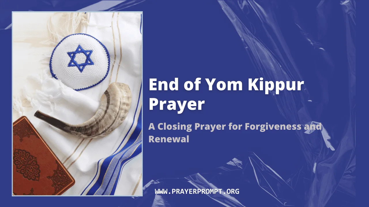 End of Yom Kippur Prayer – A Closing Prayer for Forgiveness and Renewal