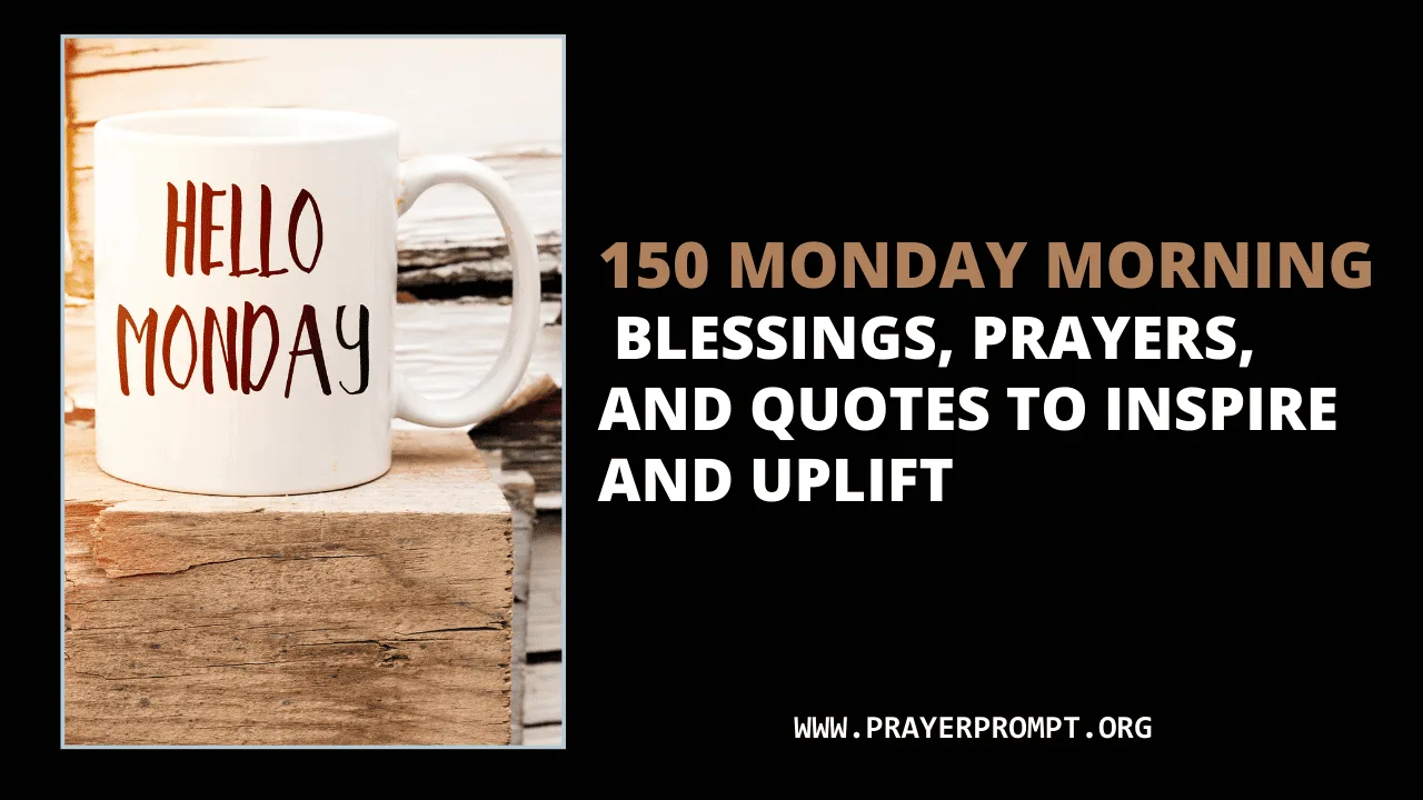 150 Monday Morning Blessings, Prayers, and Quotes to Inspire and Uplift