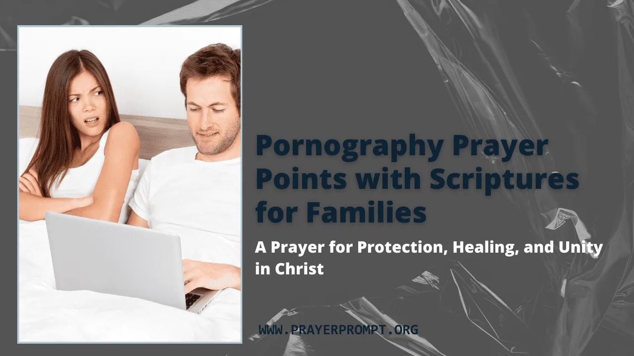 Pornography Prayer Points with Scriptures for Families – A Prayer for Protection, Healing, and Unity in Christ