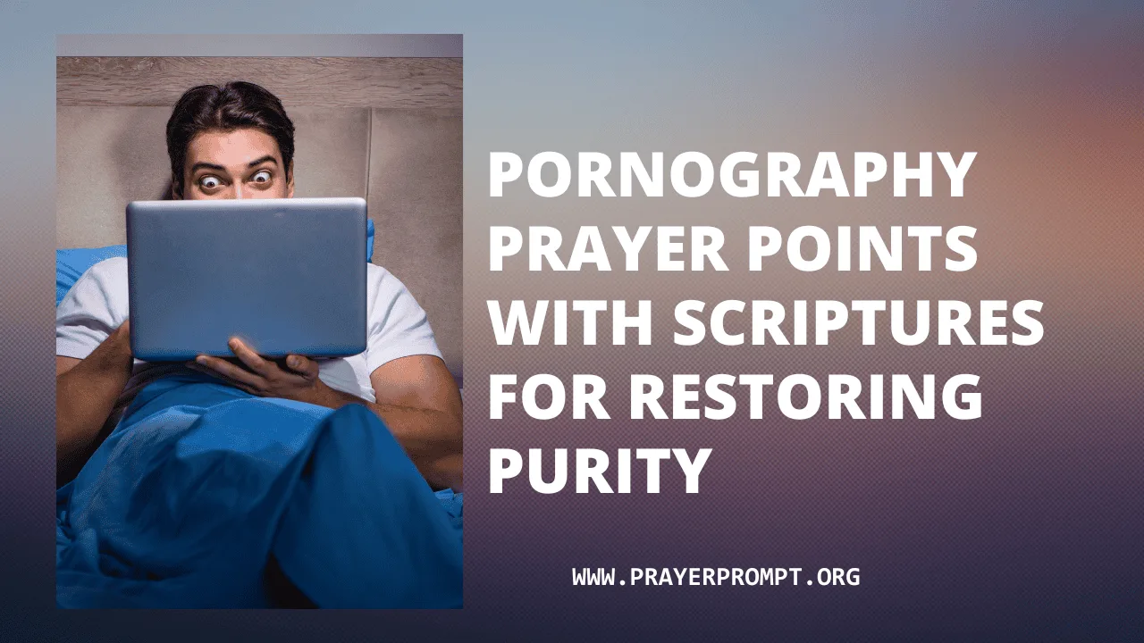 Pornography Prayer Points with Scriptures for Restoring Purity – Seek God’s Strength to Overcome and Be Made Whole