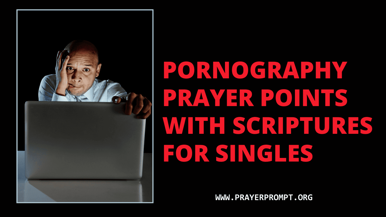 Pornography Prayer Points with Scriptures for Singles – Find Healing, Purity, and Freedom through God’s Grace