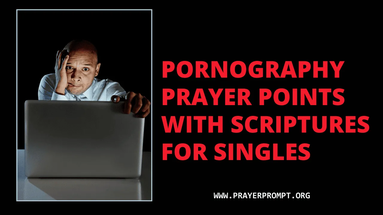 Pornography Prayer Points with Scriptures for Singles – Find Healing, Purity, and Freedom through God’s Grace