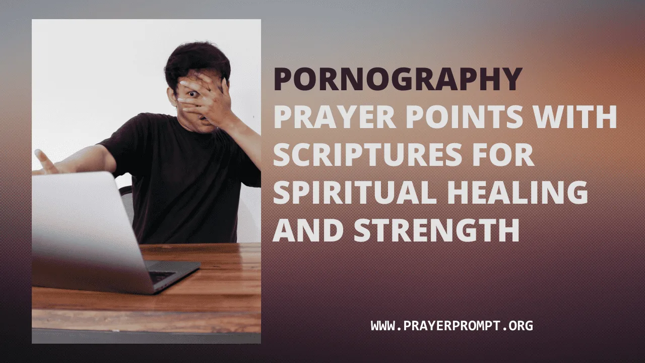 Pornography Prayer Points with Scriptures for Spiritual Healing and Strength – Find Deliverance and Renewed Strength in God