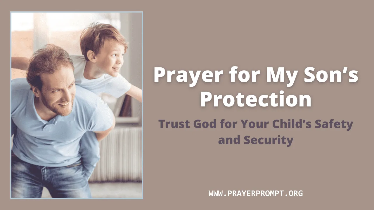 Prayer for My Son’s Protection – Trust God for Your Child’s Safety and Security