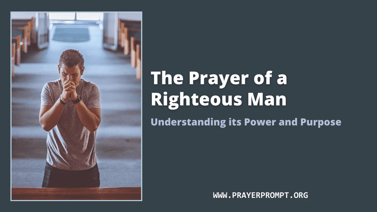 The Prayer of a Righteous Man: Understanding its Power and Purpose