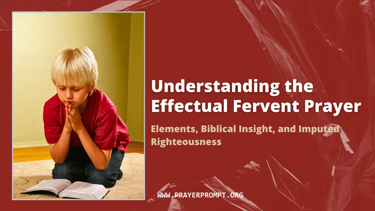 Understanding the Effectual Fervent Prayer – Elements, Biblical Insight, and Imputed Righteousness