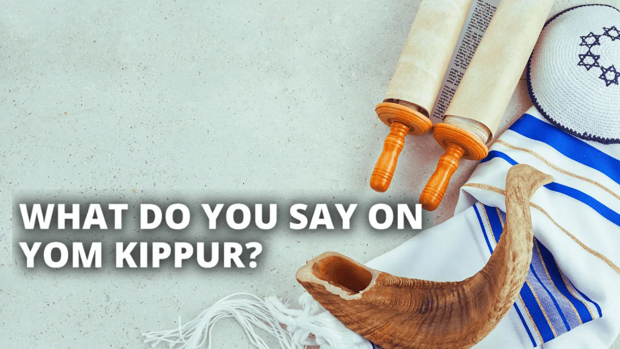 What Do You Say on Yom Kippur? Prayers and Blessings for the Day of Atonement