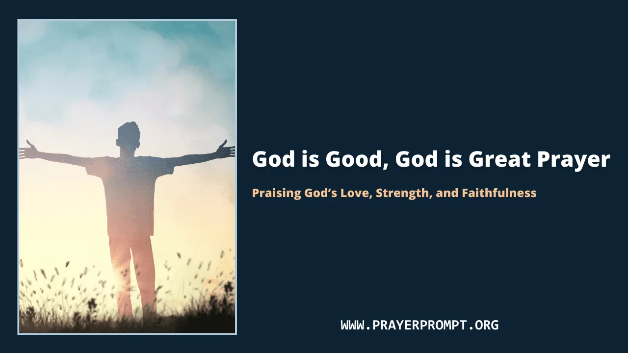 God is Good, God is Great Prayer – Praising God’s Love, Strength, and Faithfulness
