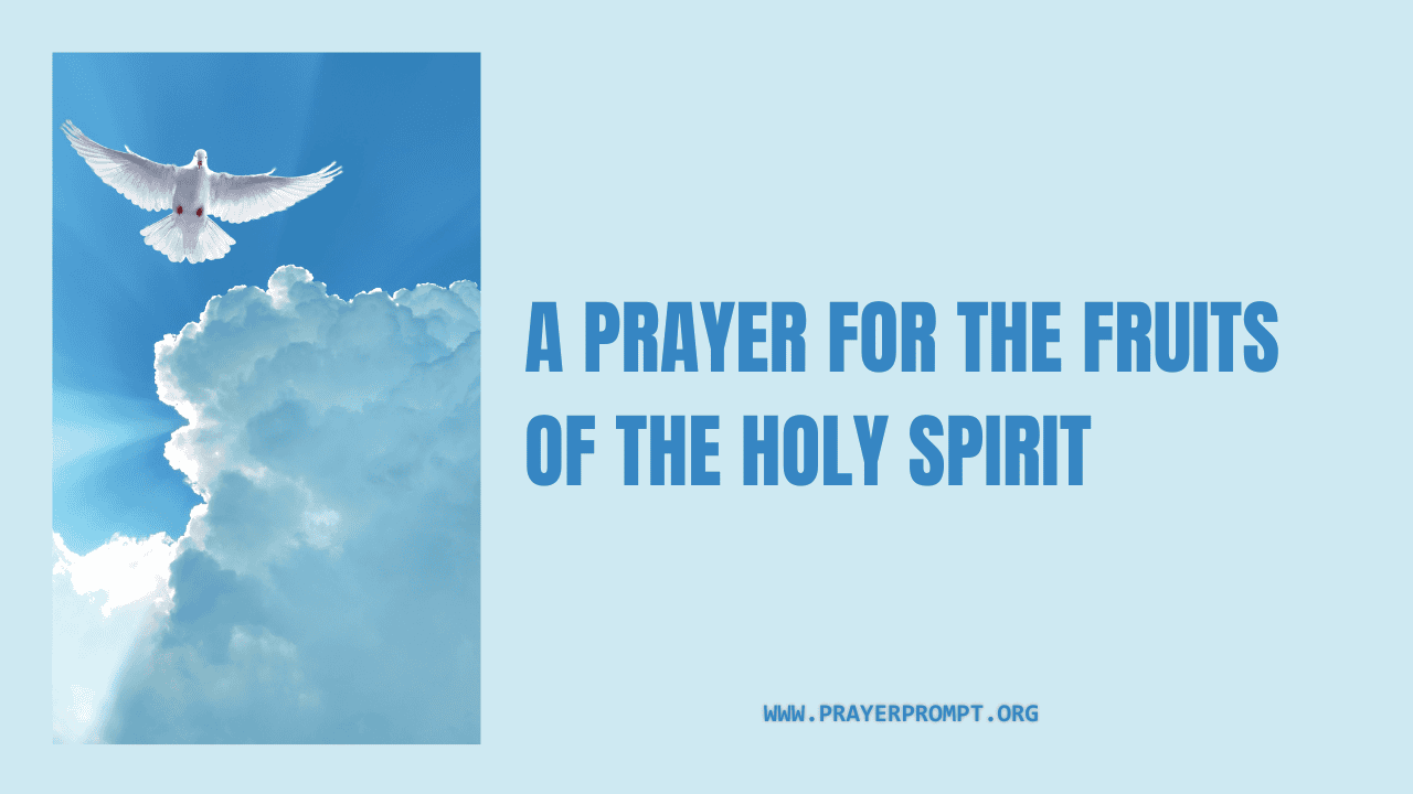 A Prayer for the Fruits of the Holy Spirit 1 A Prayer for the Fruits of the Holy Spirit