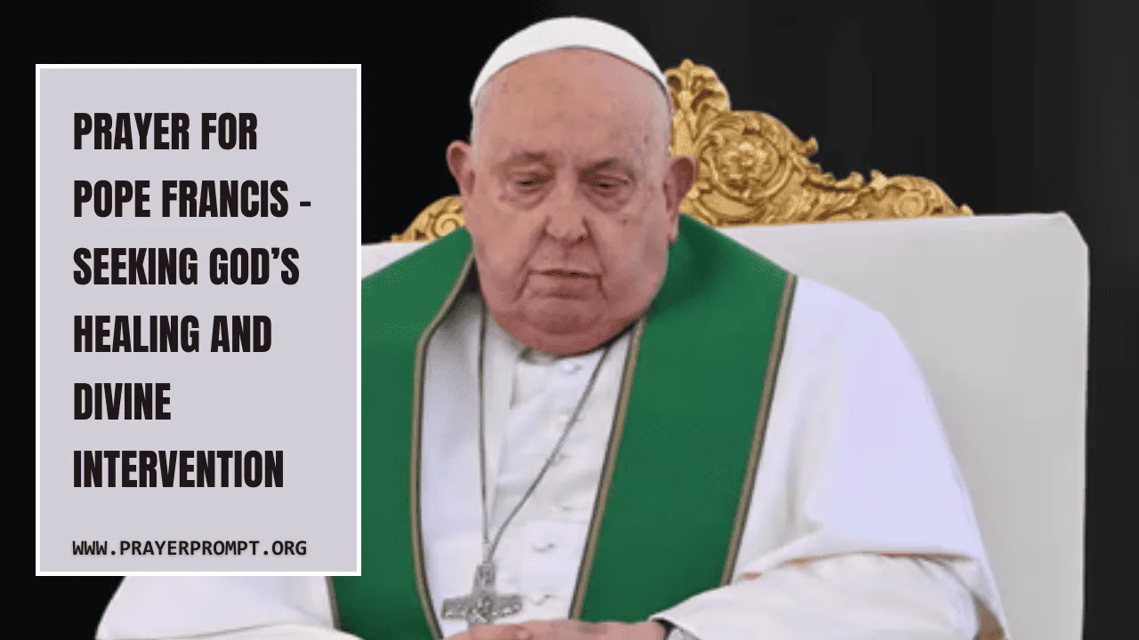 Prayer for Pope Francis – Seeking God’s Healing and Divine Intervention
