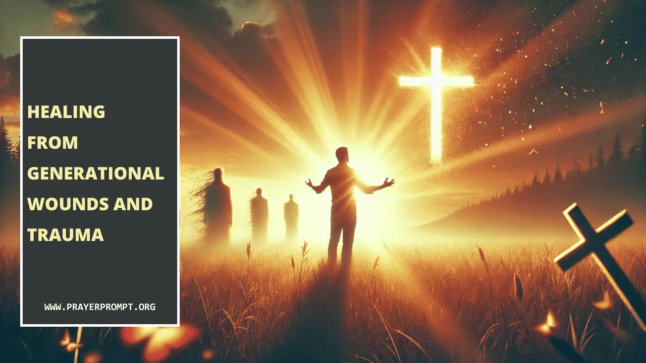 Healing from Generational Wounds and Trauma: Biblical Prayers for Restoration