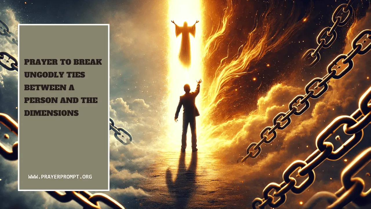 Prayer to Break Ungodly Ties Between a Person and the Dimensions