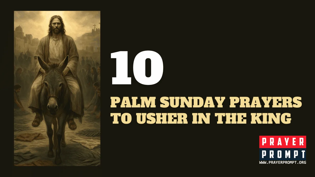 10 Powerful Palm Sunday Prayers to Usher in the King