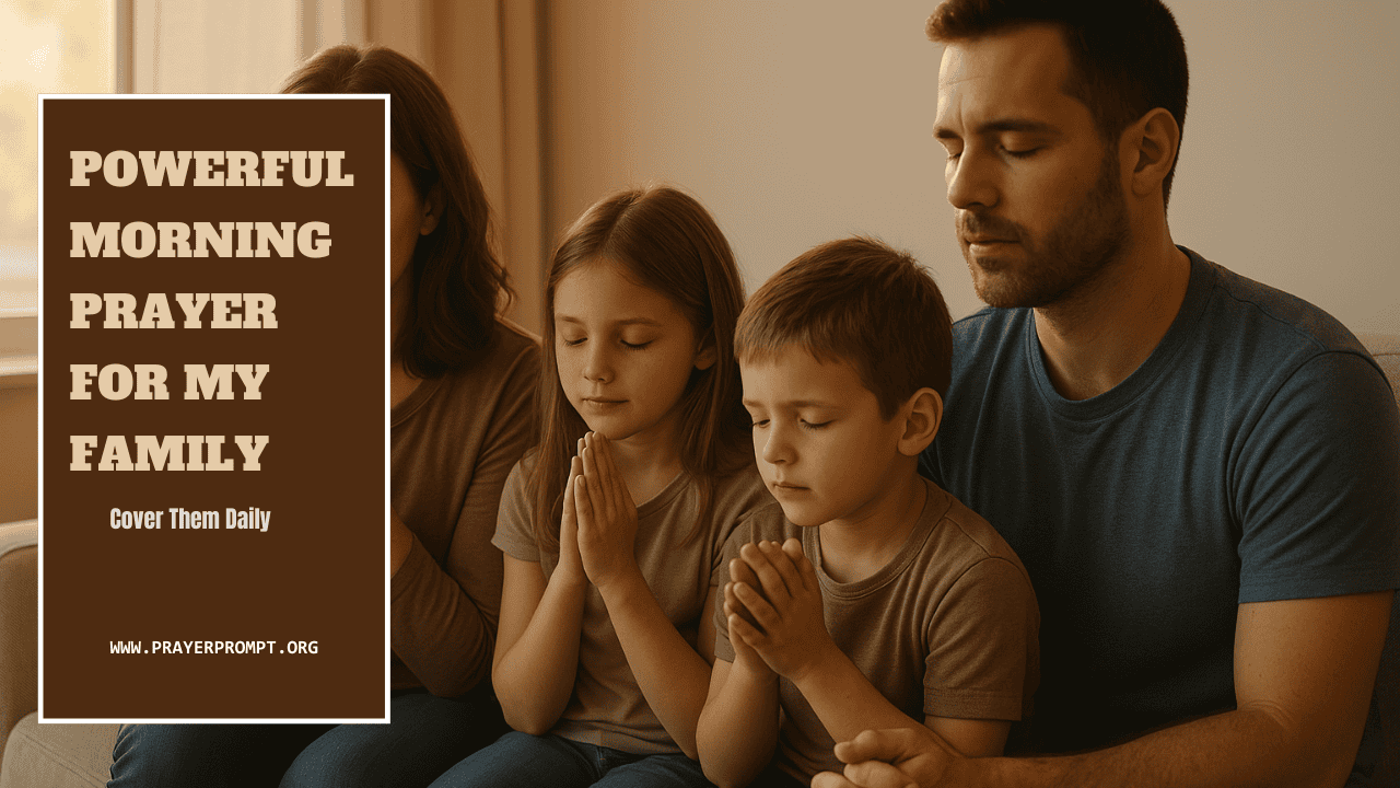Powerful Morning Prayer for My Family – Cover Them Daily 1 Powerful Morning Prayer for My Family – Cover Them Daily