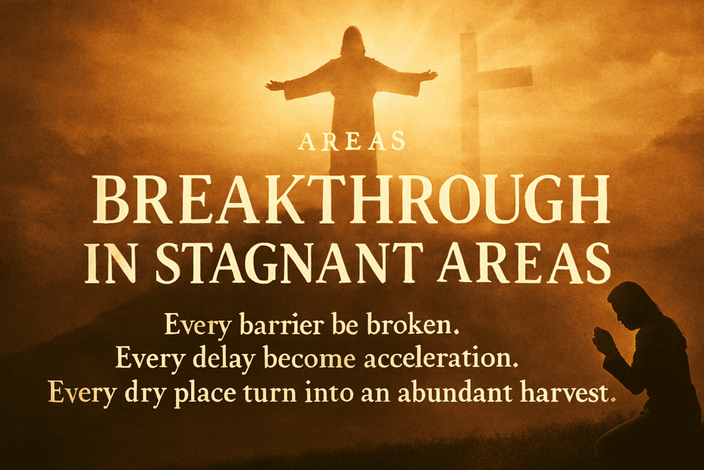 15 Powerful Easter Prayers for Family—Declare Resurrection Over Every Heart and Home 3 Prayer for Breakthrough in Stagnant Areas