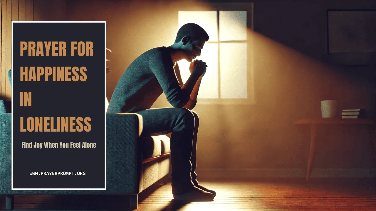 Prayer for Happiness in Loneliness – Find Joy When You Feel Alone