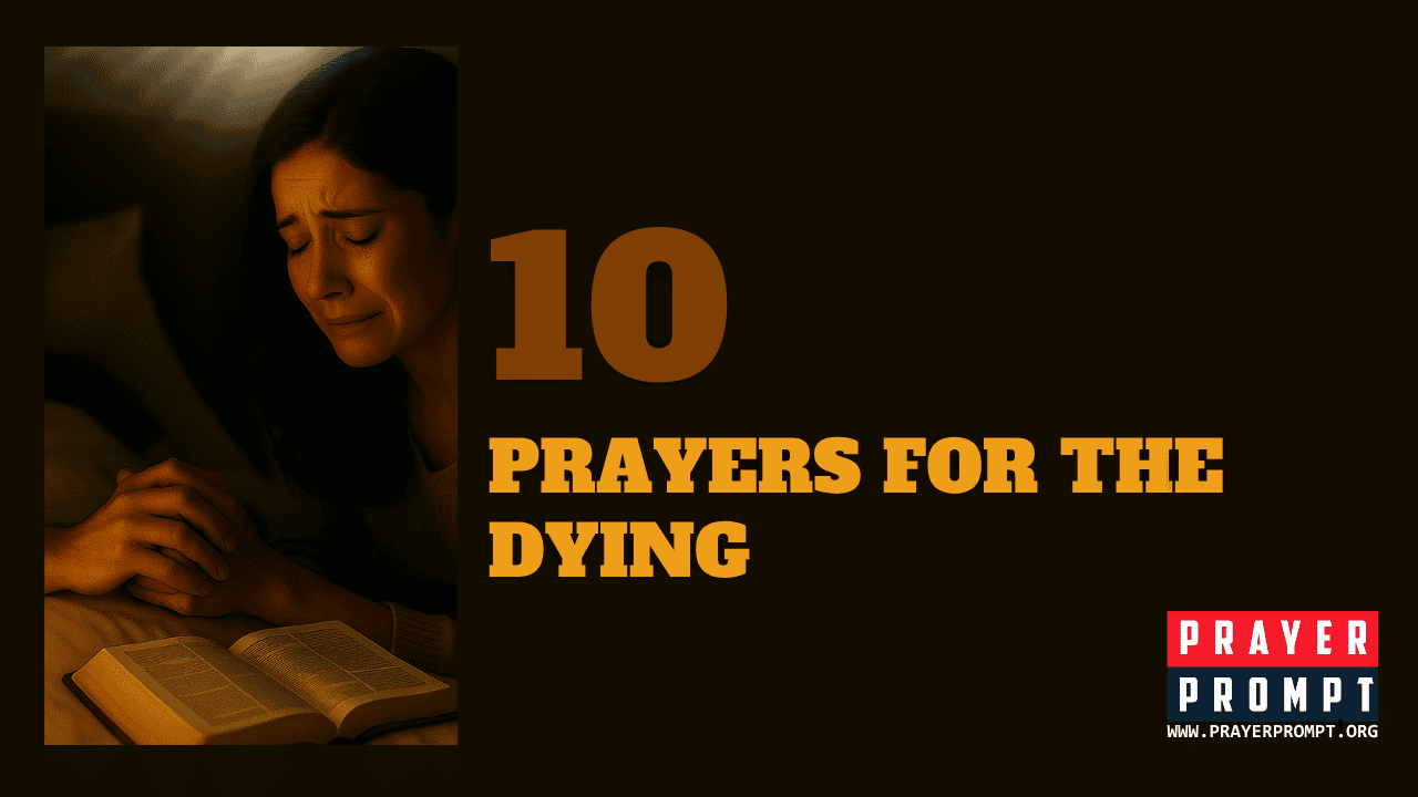 10 Prayers for the Dying – Comfort, Hope, and God’s Presence in the Final Moments