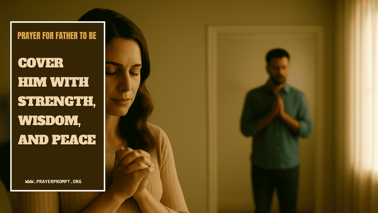 Prayer for Father to Be – Cover Him with Strength, Wisdom, and Peace 1 Prayer for Father to Be – Cover Him with Strength, Wisdom, and Peace