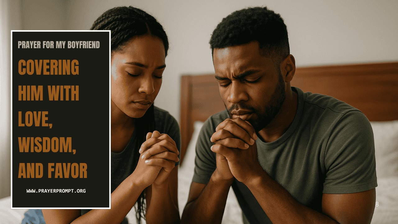 Prayer for My Boyfriend – Covering Him with Love, Wisdom, and Favor
