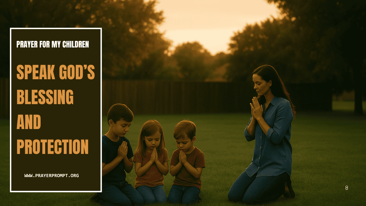 Prayer for My Children – Speak God’s Blessing and Protection 1 Prayer for My Children – Speak God’s Blessing and Protection