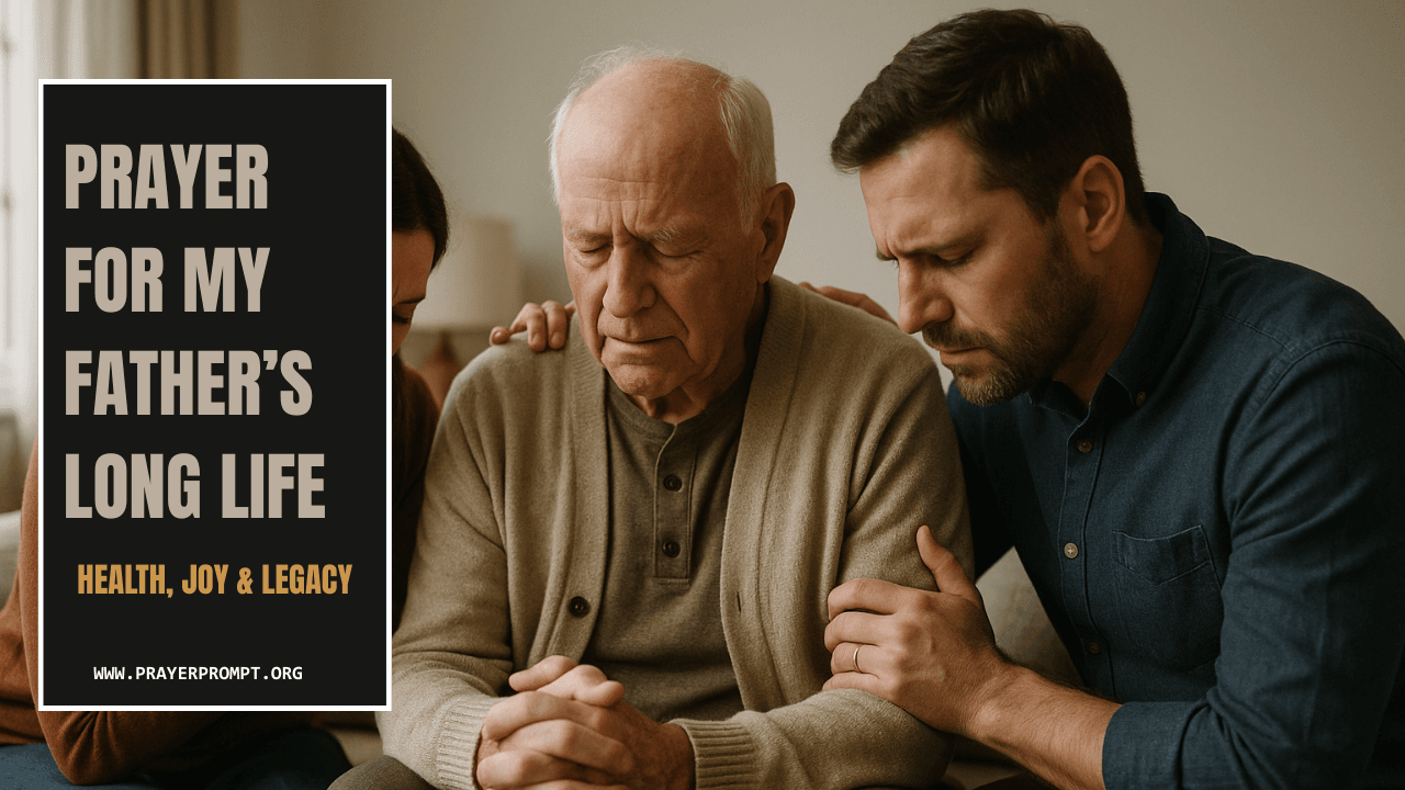 Prayer for My Father’s Long Life – Health, Joy & Legacy 1 Prayer for My Father’s Long Life – Health, Joy & Legacy