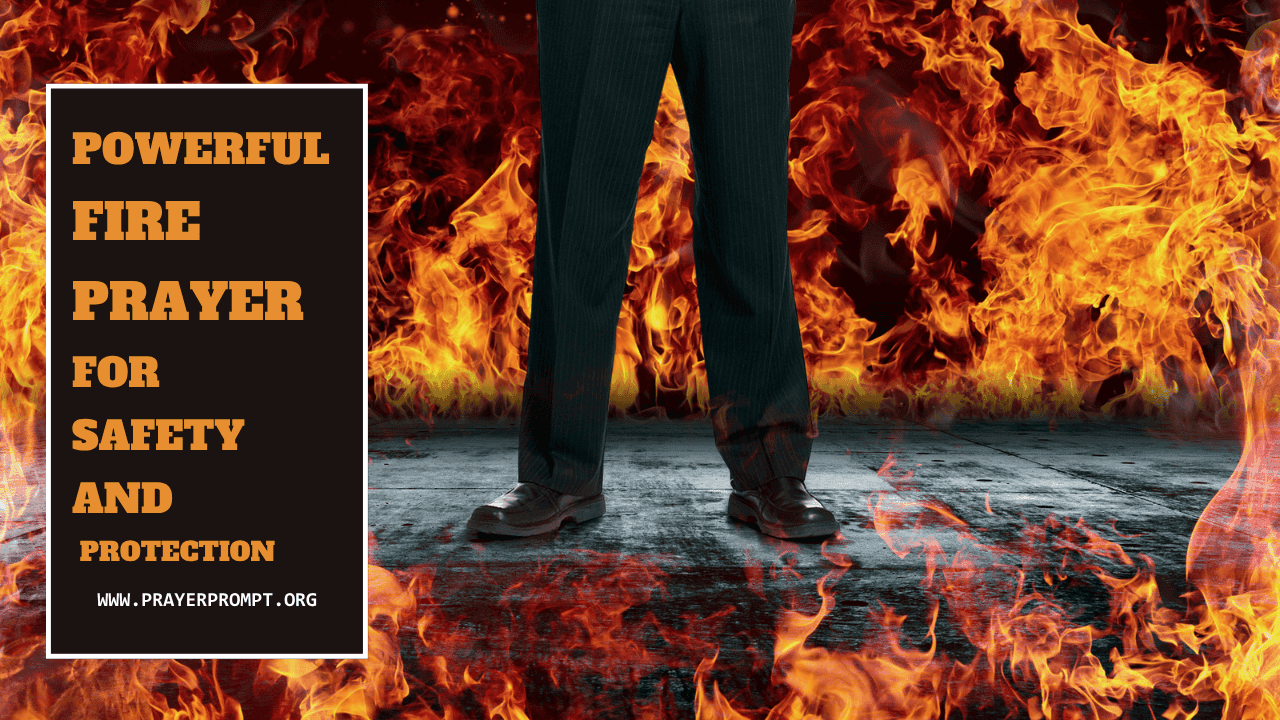 Powerful Fire Prayer for Safety and Protection– Shielded by God’s Power 1 Powerful Fire Prayer for Safety and Protection– Shielded by God’s Power