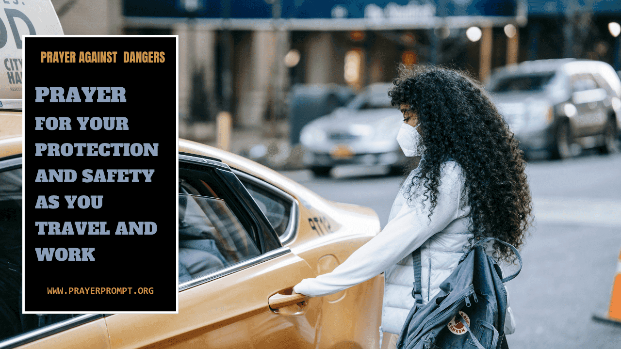 Prayer For Your Protection and Safety as You Travel and Work 1 Prayer For Your Protection and Safety as You Travel and Work