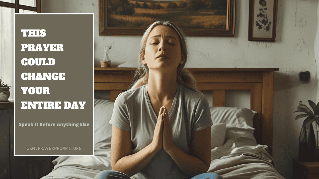 This Prayer Could Change Your Entire Day – Speak It Before Anything Else