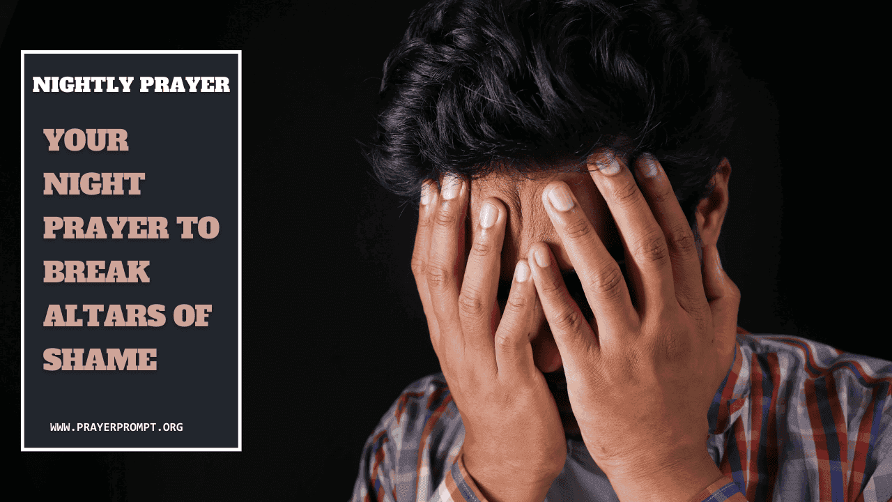 Your Night Prayer to Break Altars of Shame 1 Your Night Prayer to Break Altars of Shame