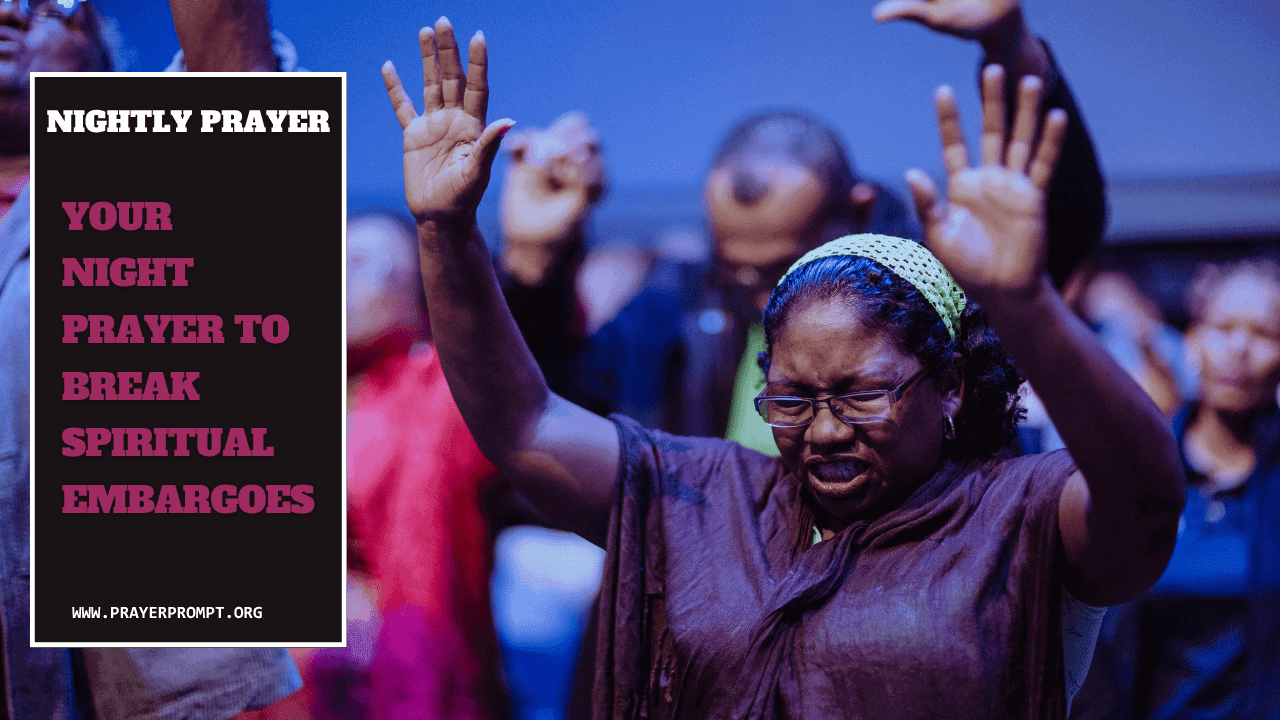 Your Night Prayer to Break Spiritual Embargoes 1 Your Night Prayer to Break Spiritual Embargoes