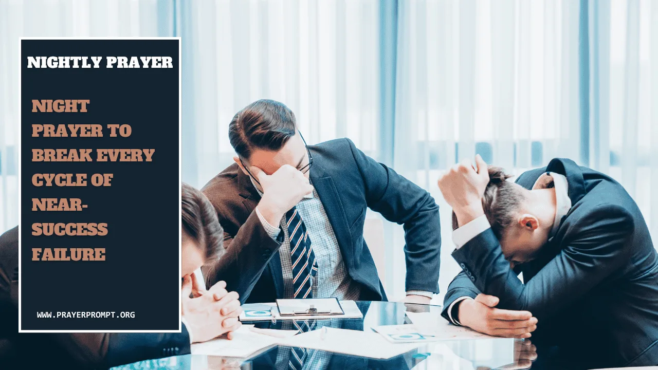 Night prayer to Break Every Cycle of Near-Success Failure