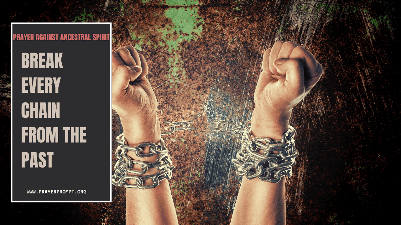 Prayer Against Ancestral Spirit – Break Every Chain from the Past