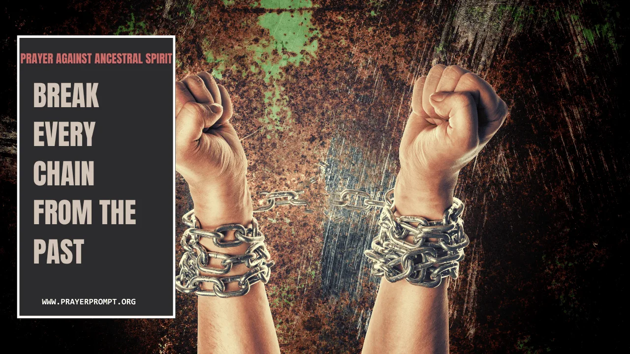 Prayer Against Ancestral Spirit – Break Every Chain from the Past