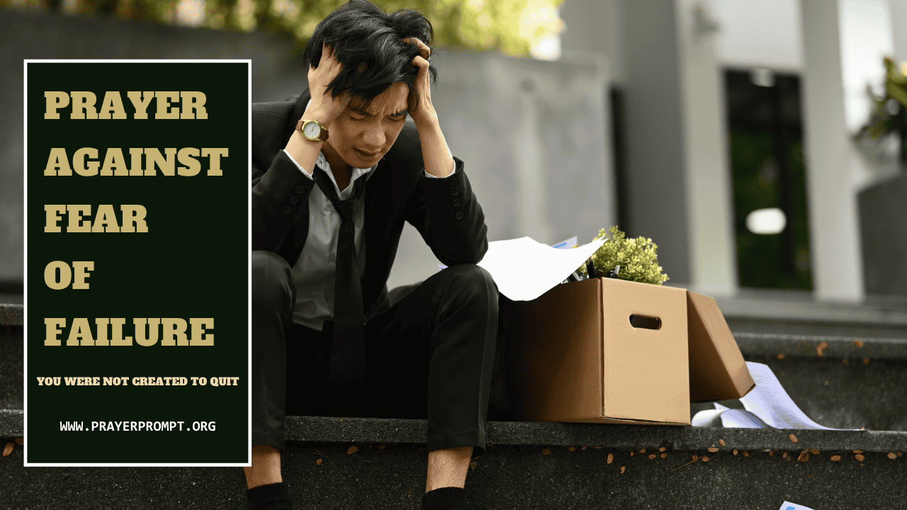 Prayer Against Fear of Failure: You Were Not Created to Quit 1 Prayer Against Fear of Failure: You Were Not Created to Quit