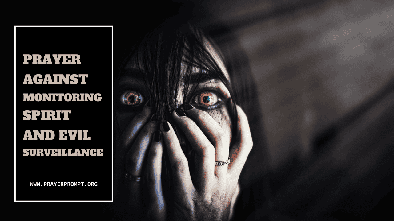 Prayer Against Monitoring Spirit and Evil Surveillance: God Will Shut the Eyes That Watch You in Secret 1 Prayer Against Monitoring Spirit and Evil Surveillance: God Will Shut the Eyes That Watch You in Secret