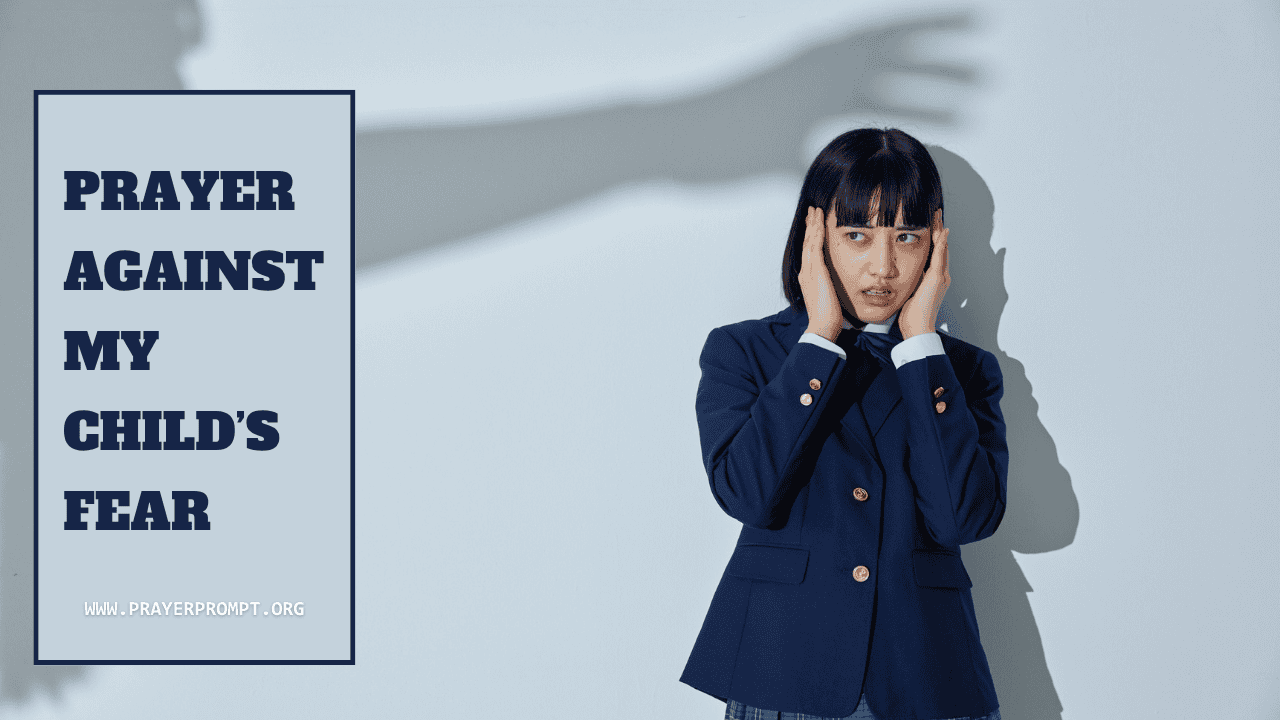 Prayer Against My Child’s Fear – Cover Them With Courage and Peace 1 Prayer Against My Child’s Fear – Cover Them With Courage and Peace