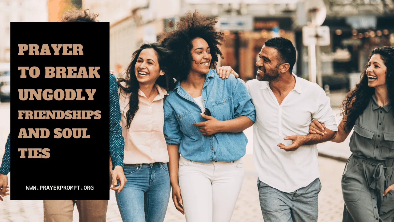 Prayer to Break Ungodly Friendships and Soul Ties
