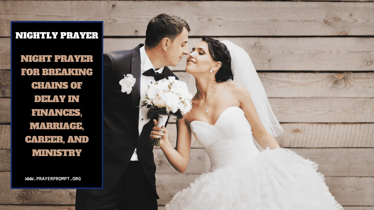 Your Nightly Prayer: Breaking Chains of Delay in Finances, Marriage, Career, and Ministry