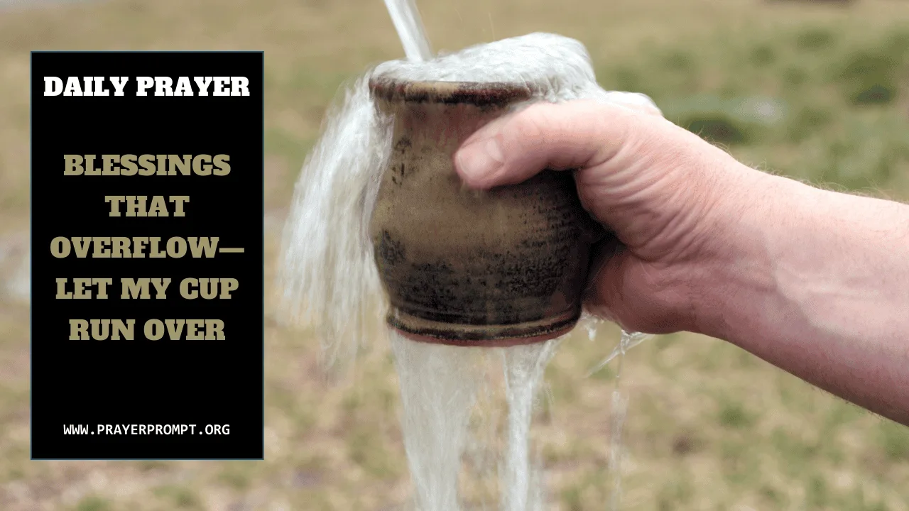 Daily Prayer for September 5, 2025: Blessings That Overflow—Let My Cup Run Over