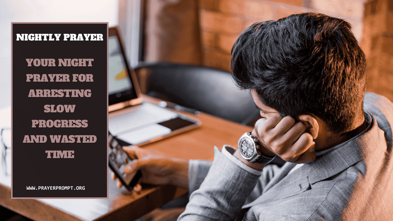 Your Night prayer for Arresting Slow Progress and Wasted Time 1 Your Night prayer for Arresting Slow Progress and Wasted Time