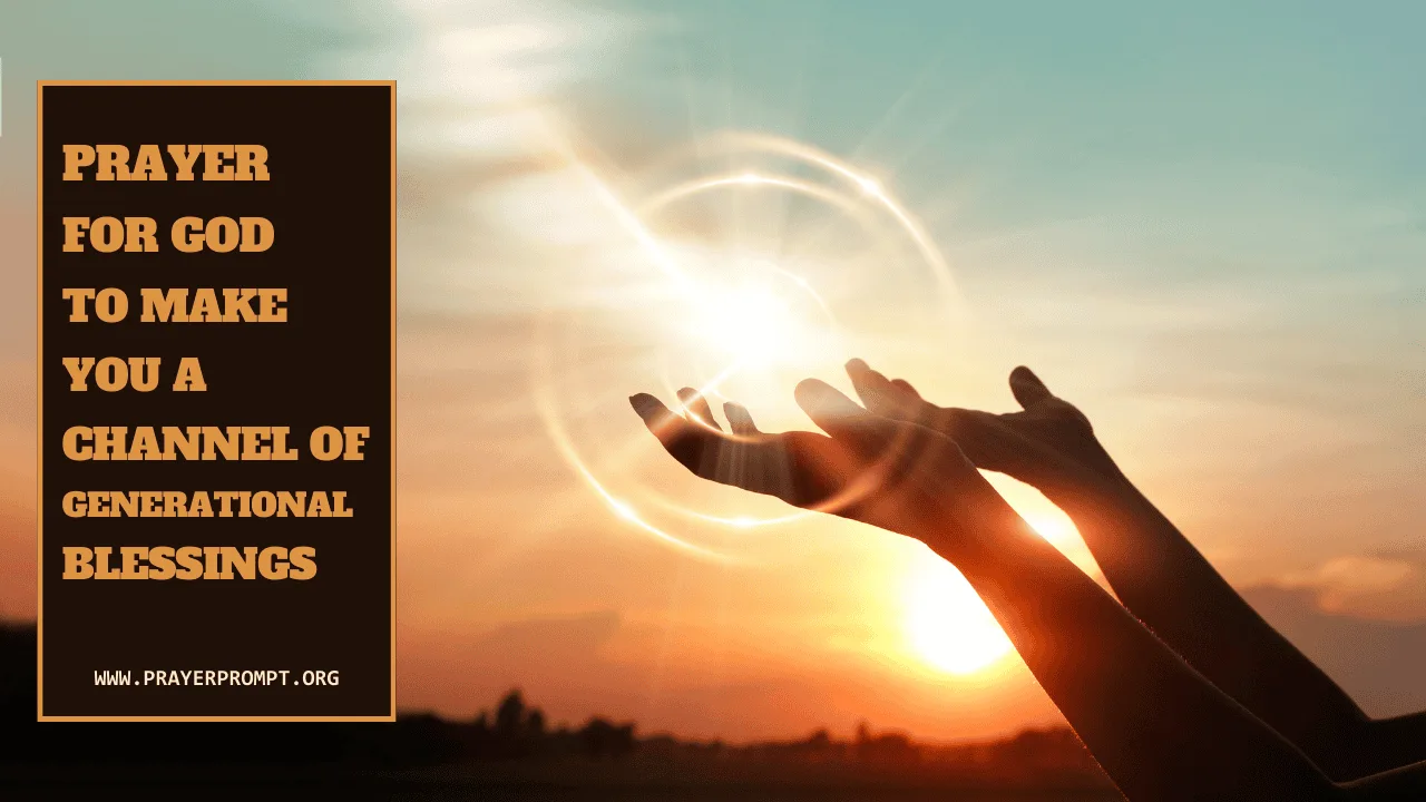 Prayer for God to Make You a Channel of Generational Blessings