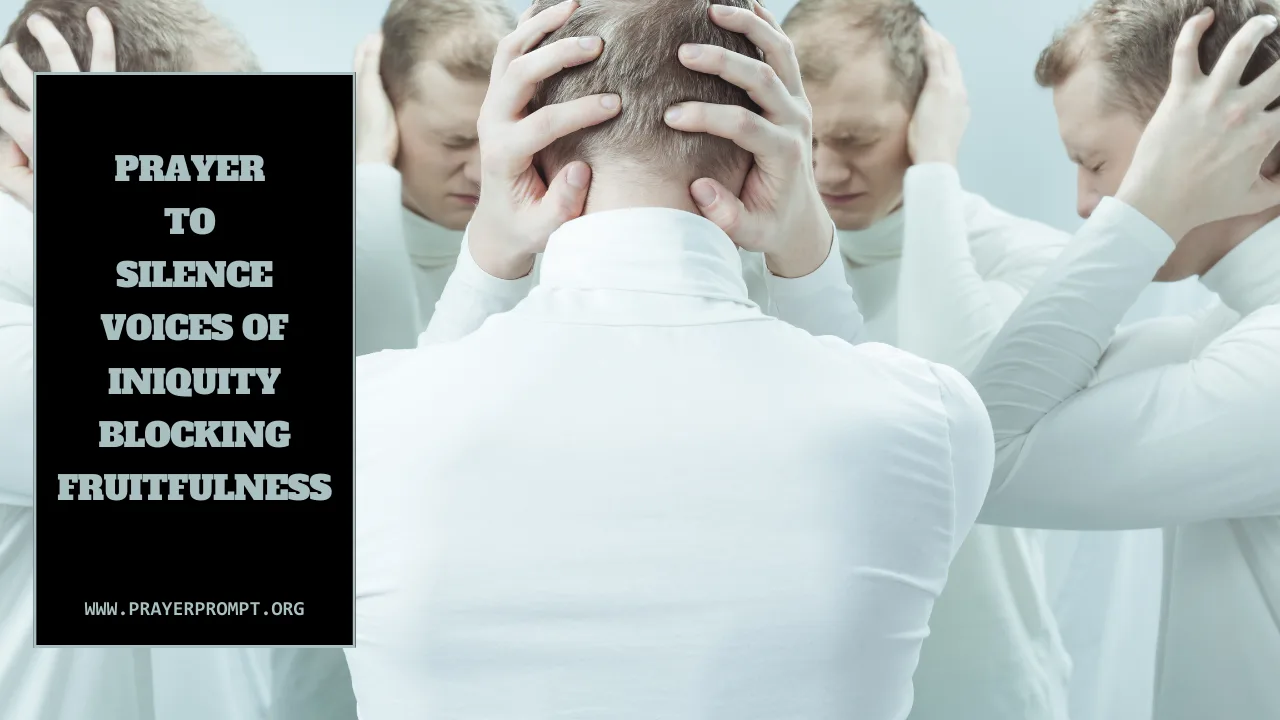 Prayer to Silence Voices of Iniquity Blocking Fruitfulness