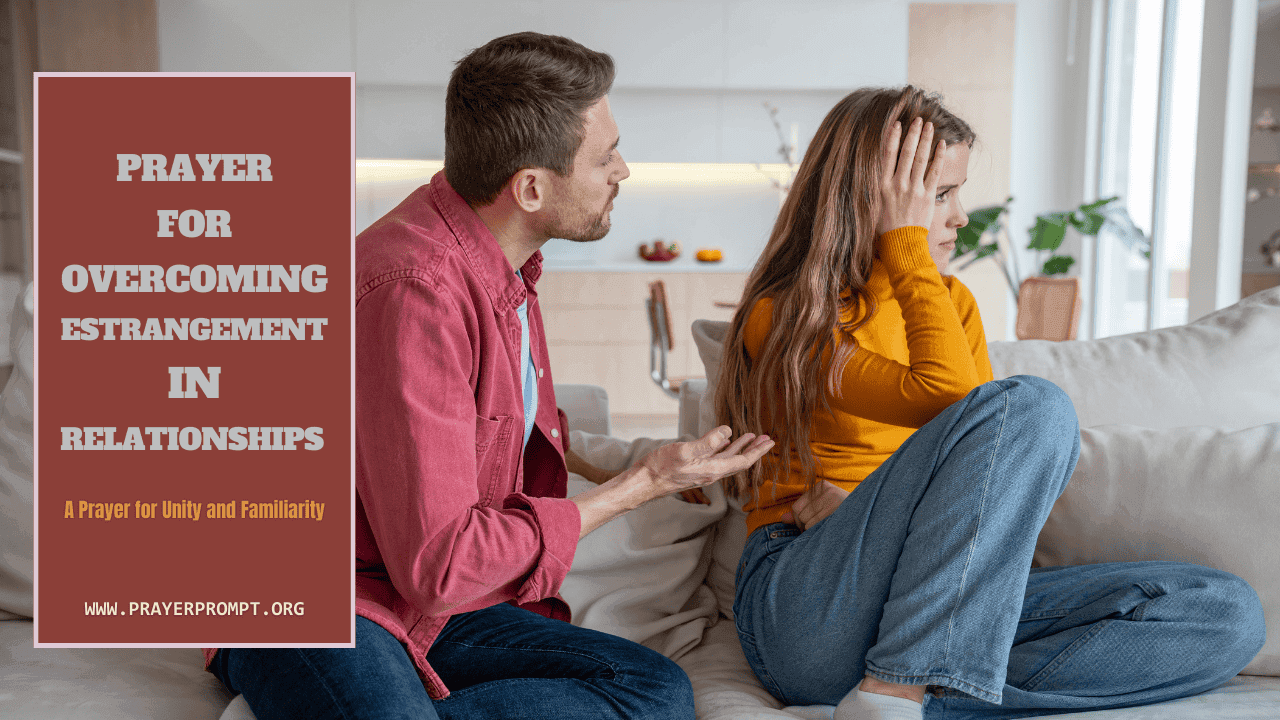 Overcoming Estrangement in Relationships: A Prayer for Unity and Familiarity 1 Overcoming Estrangement in Relationships: A Prayer for Unity and Familiarity