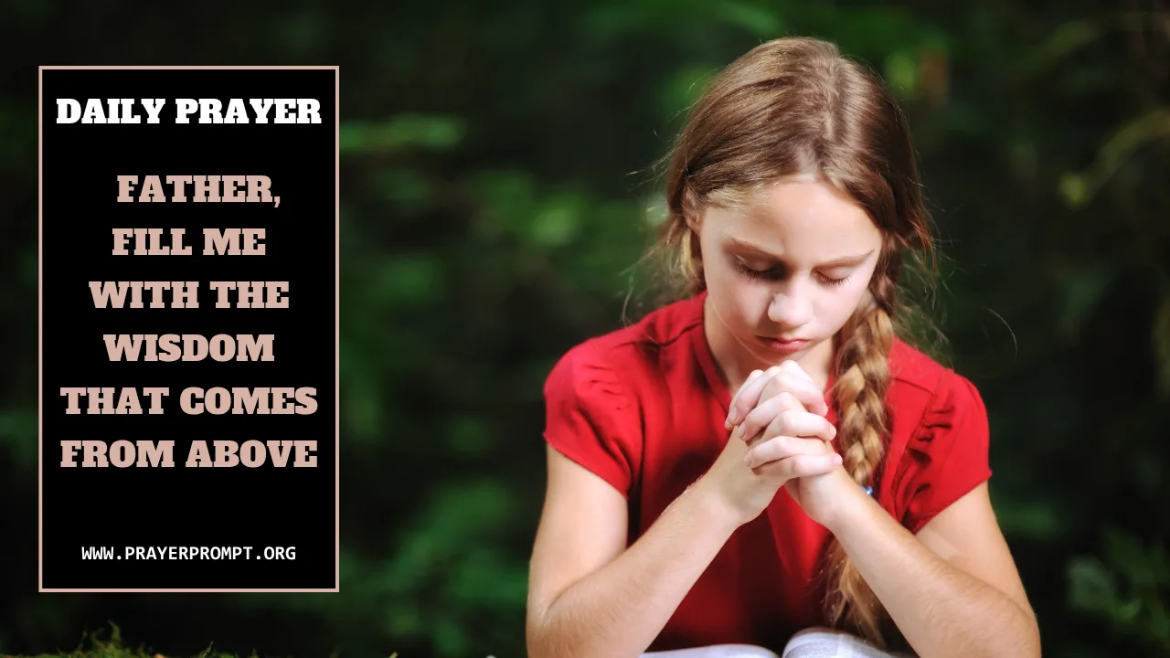 Daily Prayer for October 13 2025: Father, Fill Me with the Wisdom That Comes from Above — Pure, Peaceable, and Full of Mercy