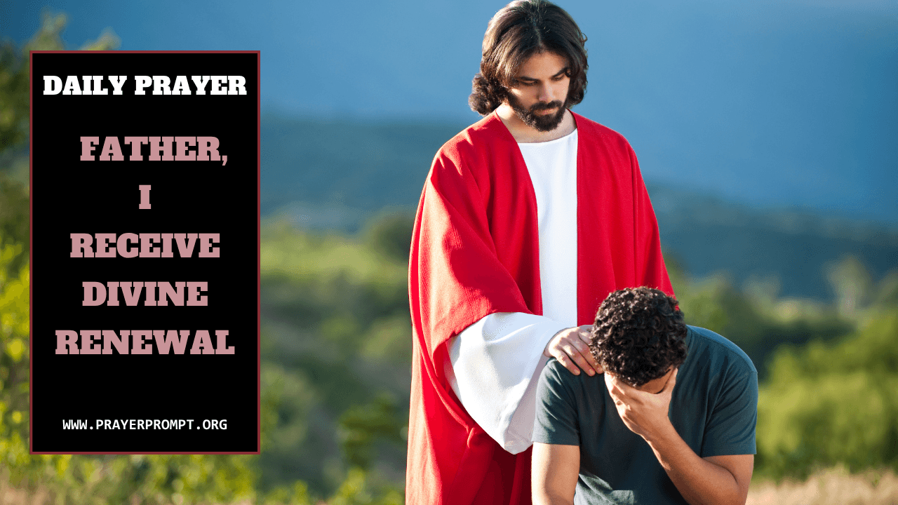 Daily Prayer for October 12, 2025: Father, I Receive Divine Renewal 1 Daily Prayer for October 12, 2025: Father, I Receive Divine Renewal