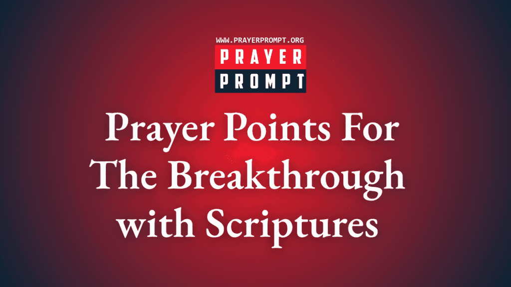 Powerful Prayer Points for Breakthrough with Scriptures