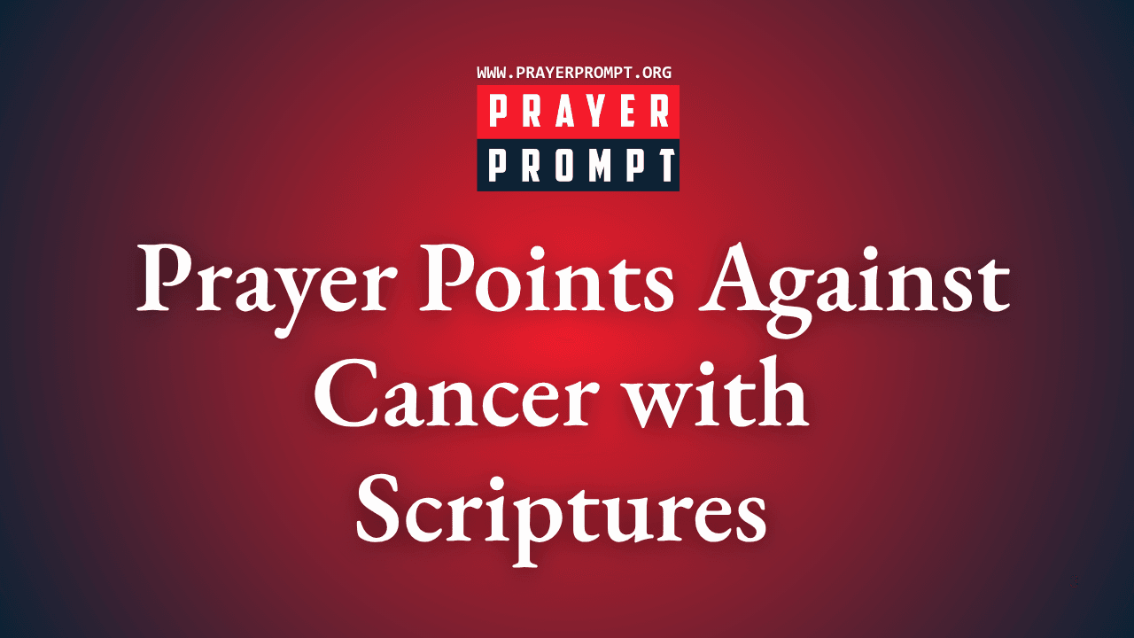 Powerful Prayer Points Against Cancer with Scriptures 1 Powerful Prayer Points Against Cancer with Scriptures