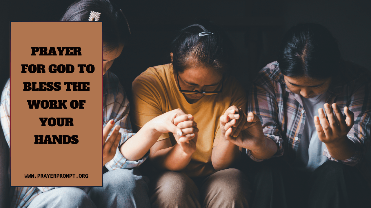 Prayer for God to Bless the Work of Your Hands 1 Prayer for God to Bless the Work of Your Hands